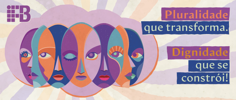 Campanha: Pluralidade que transforma. Dignidade que se constrói!